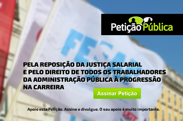 Petição pública pela reposição da justiça salarial e pelo direito de todos os trabalhadores da Administração Pública à Progressão na carreira