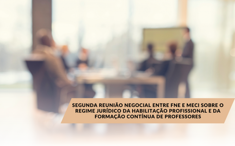 Segunda reunião negocial entre FNE e MECI sobre o regime jurídico da habilitação profissional e da formação contínua de professores